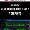 Jay Bailey – Vega Modified Butterfly a Deep Dive