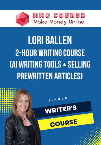 Lori Ballen – 2-Hour Writing Course (AI Writing Tools + Selling Prewritten Articles)