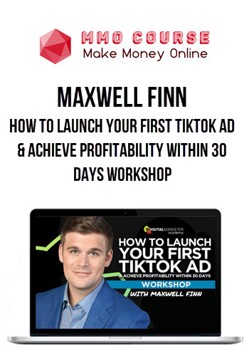 Maxwell Finn – How To Launch Your First TikTok Ad & Achieve Profitability Within 30 Days Workshop