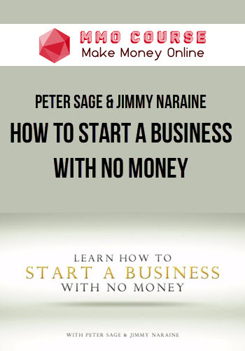 Peter Sage & Jimmy Naraine – How To Start A Business With No Money