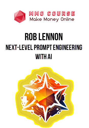 Rob Lennon – Next-Level Prompt Engineering with AI