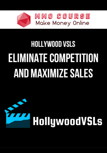 Hollywood VSLs – Eliminate Competition And Maximize Sales