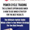 Power Cycle Trading – The Ultimate Option Guide When & How to Use Which Strategy for The Best Results
