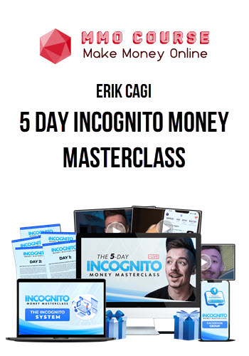 Erik Cagi – 5 Day Incognito Money Masterclass