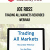 Joe Ross – Trading All Markets Recorded Webinar