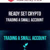 Ready Set Crypto – Trading a Small Account