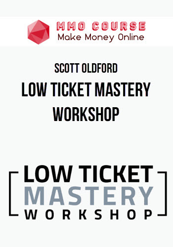 Scott Oldford – Low Ticket Mastery Workshop