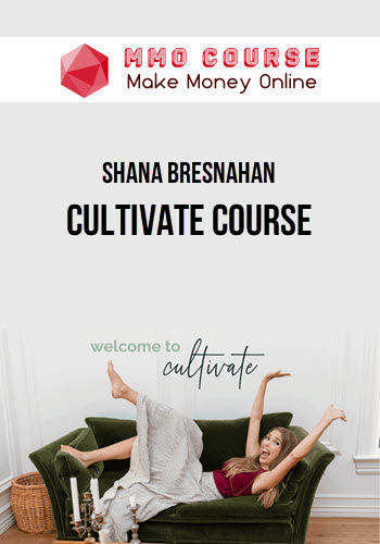 Shana Bresnahan – Cultivate Course