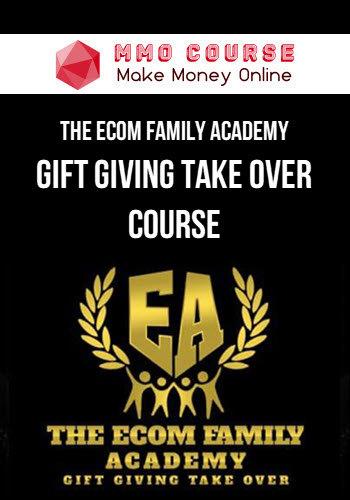 The Ecom Family Academy – Gift Giving Take Over Course