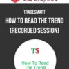 TradeSmart – How To Read The Trend (Recorded Session)