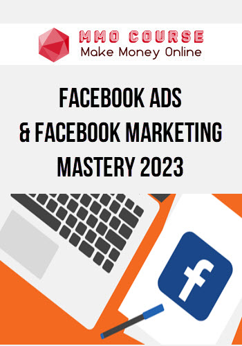 Facebook Ads & Facebook Marketing MASTERY 2023