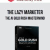 The Lazy Marketer – The AI Gold Rush Mastermind