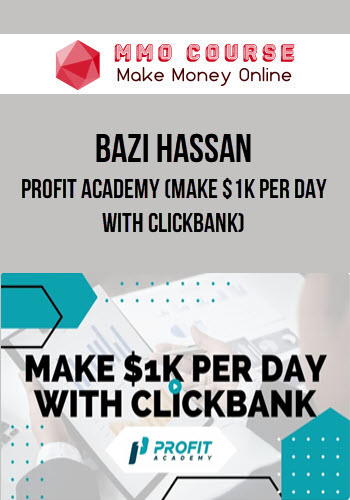 Bazi Hassan – Profit Academy (Make $1k per day with Clickbank)