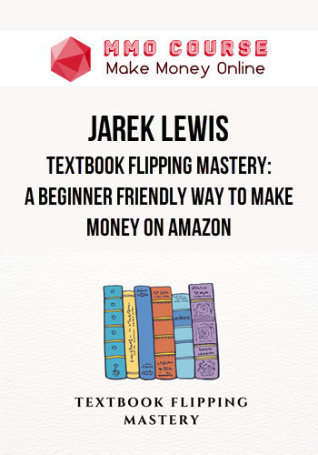 Jarek Lewis – Textbook Flipping Mastery: A Beginner Friendly Way to Make Money on Amazon