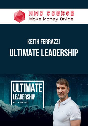 Keith Ferrazzi – Ultimate Leadership