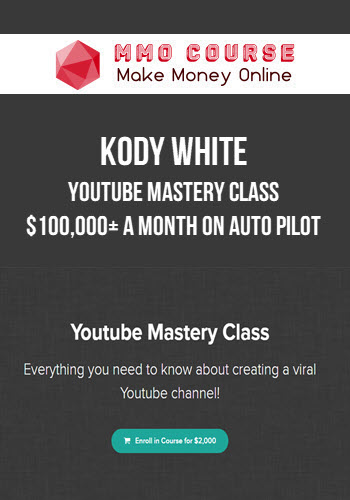 Kody White – Youtube Mastery Class – $100,000+ A Month On Auto Pilot