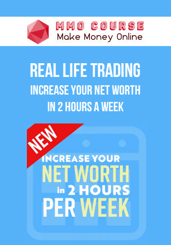 Real Life Trading – Increase Your Net Worth In 2 Hours A Week