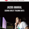 Jacob Amaral – Coding Great Trading Bots