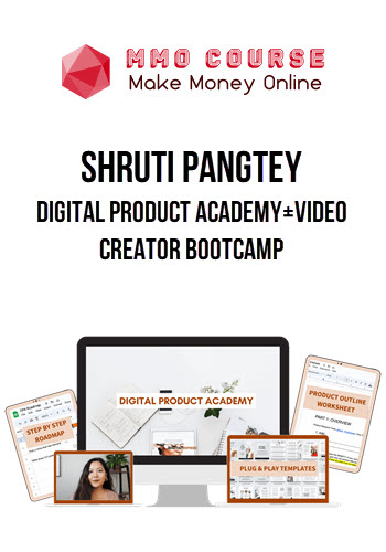 Shruti Pangtey – Digital Product Academy+Video Creator Bootcamp