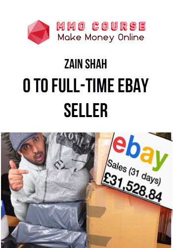 Zain Shah – 0 To Full-Time eBay Seller