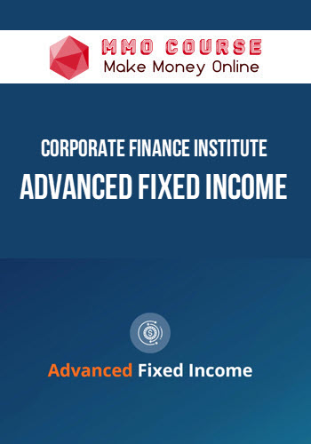 Corporate Finance Institute – Advanced Fixed Income