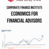 Corporate Finance Institute – Economics for Financial Advisors