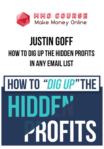 Justin Goff – How To Dig Up The Hidden Profits In Any Email List