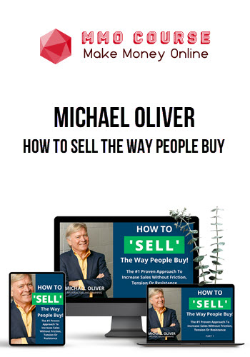 Michael Oliver – How to Sell The Way People Buy