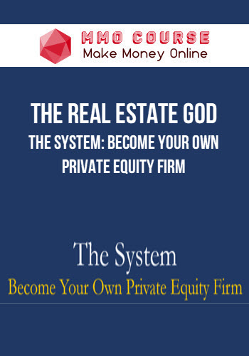 The Real Estate God – The System: Become Your Own Private Equity Firm