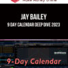 Jay Bailey – 9 Day Calendar Deep Dive 2023