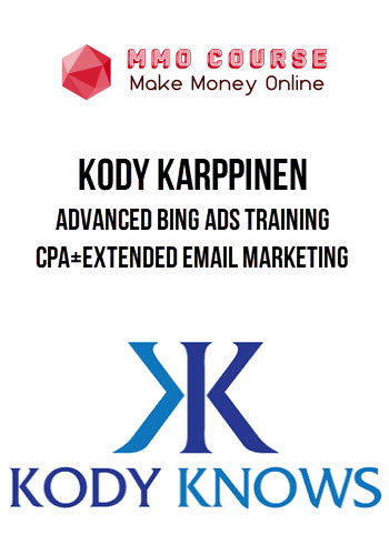 Kody Karppinen – Advanced Bing Ads Training CPA+Extended Email Marketing