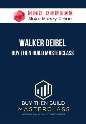 Walker Deibel – Buy Then Build Masterclass