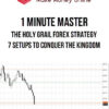 1 Minute Master – The Holy Grail Forex Strategy – 7 Setups To Conquer The Kingdom