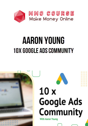 Aaron Young – Define Digital – 10x Google Ads Community