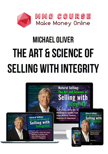 Michael Oliver – The Art & Science Of Selling With Integrity