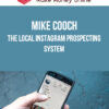 Mike Cooch – The Local Instagram Prospecting System