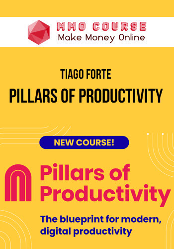 Tiago Forte – Pillars Of Productivity