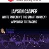 Jayson Casper – White Phoenix’s The Smart (Money) Approach to Trading