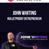 John Whiting – Bulletproof Entrepreneur