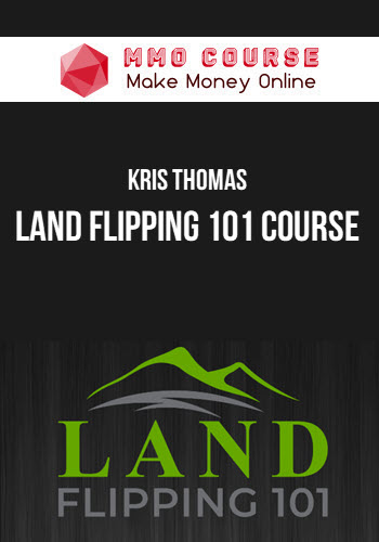 Kris Thomas – Land Flipping 101 Course