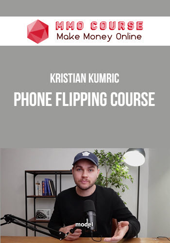 Kristian Kumric – Phone Flipping Course