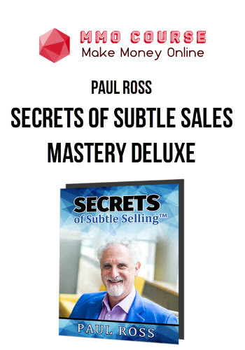 Paul Ross – Secrets Of Subtle Sales Mastery Deluxe