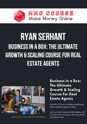 Ryan Serhant – Business in a Box: The Ultimate Growth & Scaling Course For Real Estate Agents