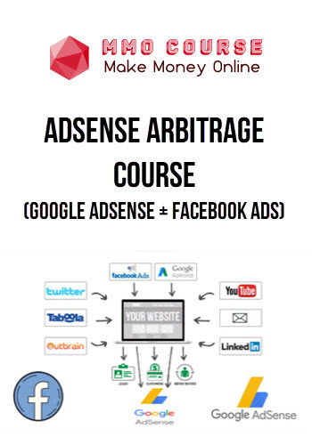 Adsense Arbitrage Course (Google Adsense + Facebook Ads)