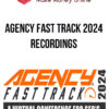 Agency Fast Track 2024 Recordings