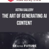 Astra Gallery – The Art of Generating AI Content