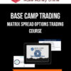 Base Camp Trading – Matrix Spread Options Trading Course
