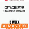 Copy Accelerator – 5 Week Mastery AI Challenge