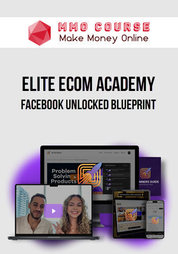 Elite Ecom Academy – Facebook Unlocked Blueprint