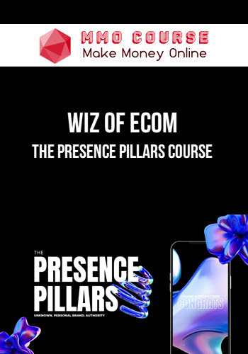 Wiz Of Ecom – The Presence Pillars Course